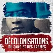 Décolonisations : Du sang et des larmes