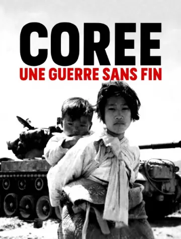 CORÉE, UNE GUERRE SANS FIN