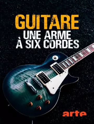 GUITARE, UNE ARME À SIX CORDES