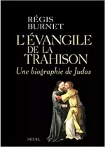 RÉGIS BURNET – L'ÉVANGILE DE LA TRAHISON. UNE BIOGRAPHIE DE JUDAS