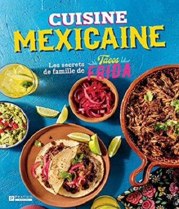 CUISINE MEXICAINE- LES SECRETS DE FAMILLE DE TACOS FRIDA