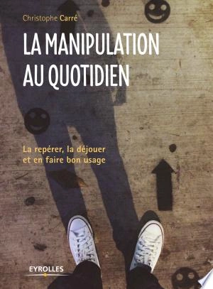 LA MANIPULATION AU QUOTIDIEN-CHRISTOPHE CARRÉ