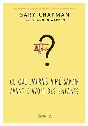 CE QUE J'AURAIS AIMÉ SAVOIR AVANT D'AVOIR DES ENFANTS - GARY CHAPMAN