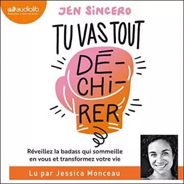 JEN SINCERO - TU VAS TOUT DÉCHIRER ! RÉVEILLEZ LA BADASS QUI SOMMEILLE EN VOUS ET TRANSFORMEZ VOTRE VIE