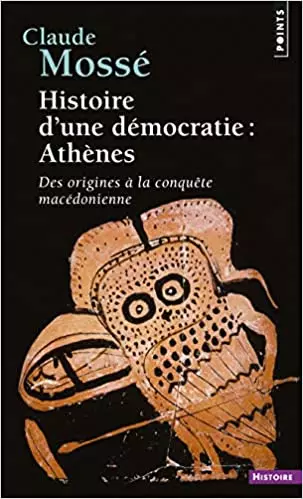 HISTOIRE D'UNE DÉMOCRATIE : ATHÈNES. DES ORIGINES À LA CONQUETE MACÉDONIENNE