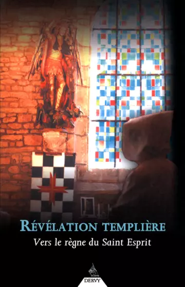 RÉVÉLATION TEMPLIÈRE : VERS LE RÈGNE DU SAINT ESPRIT - PAUL SOUCASSE