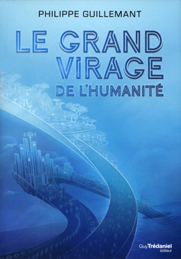 PHILIPPE GUILLEMANT - LE GRAND VIRAGE DE L'HUMANITÉ