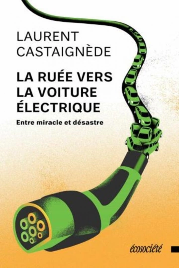 LA RUÉE VERS LA VOITURE ÉLECTRIQUE ENTRE MIRACLE ET DÉSASTRE - LAURENT CASTAIGNÈDE