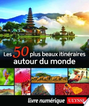 Les 50 plus beaux itinéraires autour du monde