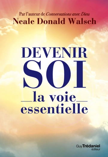 NEALE DONALD WALSCH - DEVENIR SOI, LA VOIE ESSENTIELLE