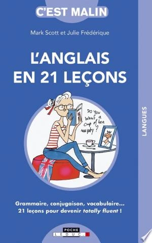 L'ANGLAIS EN 21 LEÇONS, C'EST MALIN - JULIE FRÉDÉRIQUE, MARK SCOTT