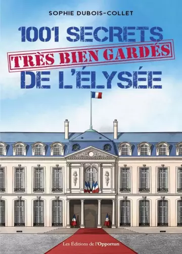 1001 secrets très bien gardés de l'Élysée  Sophie Dubois-Collet