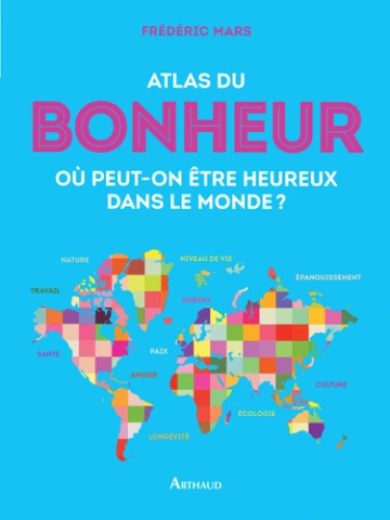 Atlas du bonheur: Où peut-on être heureux dans le monde ?