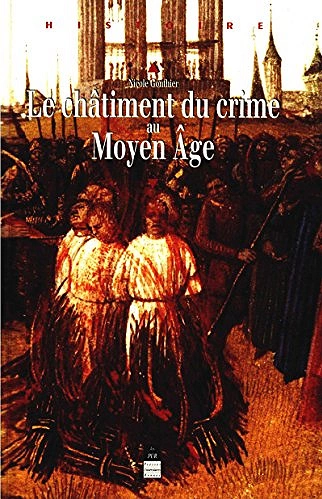 LE CHÂTIMENT DU CRIME AU MOYEN ÂGE • NICOLE GONTHIER