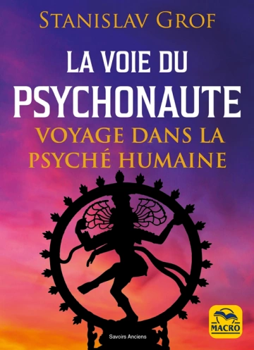 STANISLAV GROF - LA VOIE DU PSYCHONAUTE : VOYAGE DANS LA PSYCHÉ HUMAINE - TOME 1 [