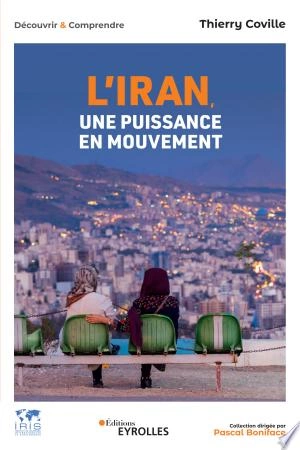 L'IRAN, UNE PUISSANCE EN MOUVEMENT - THIERRY COVILLE