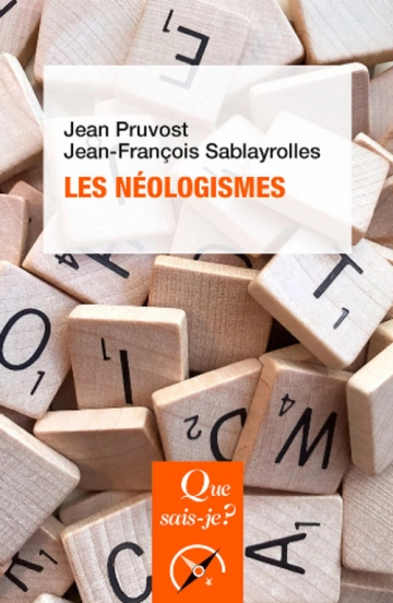 QUE SAIS-JE ?.LES NÉOLOGISMES.JEAN PRUVOST