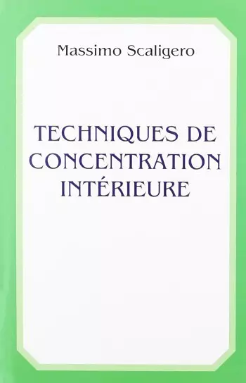 TECHNIQUES DE CONCENTRATION INTÉRIEURE - MASSIMO SCALIGERO