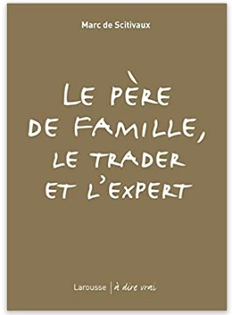 MARC DE SCITIVAUX - LE PÈRE DE FAMILLE, LE TRADER ET L'EXPERT