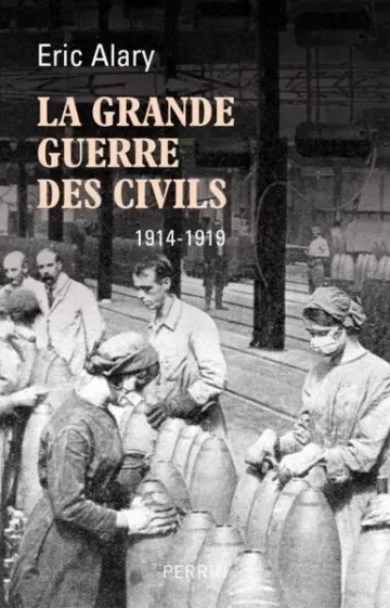 La Grande Guerre des civils 1914-1919 - Eric Alary