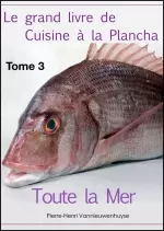 Le grand livre de la cuisine à la plancha : Tome 3 - toute la mer