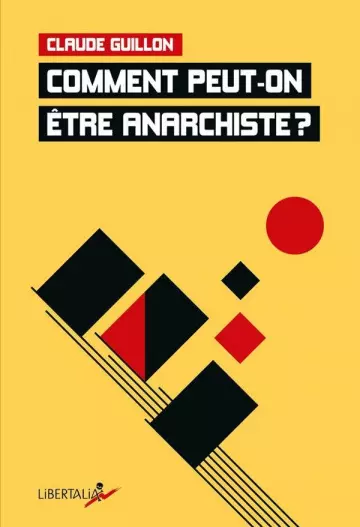 COMMENT PEUT-ON ETRE ANARCHISTE - CLAUDE GUILLON