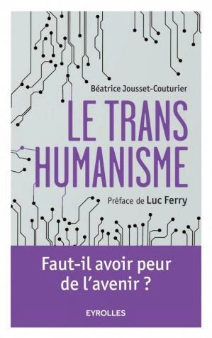 Le transhumanisme, Faut-il avoir peur de l'avenir ?