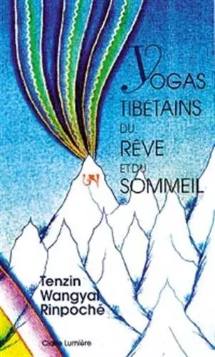 TENZIN WANGYAL - LES YOGAS TIBETAINS DU REVE ET DU SOMMEIL