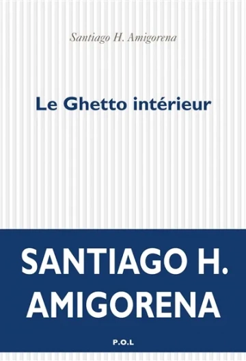 Santiago H. Amigorena - Le Ghetto intérieur