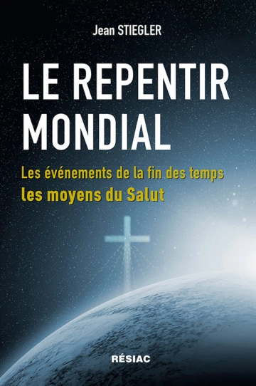 Le Repentir Mondial - Les événements de la fin des temps, les moyens du Salut -