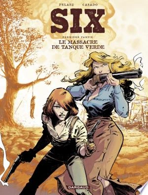 Six - Tome 1 - Le Massacre de Tanque Verde