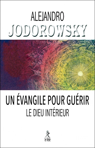 ALEJANDRO JODOROWSKY - UN ÉVANGILE POUR GUÉRIR, LE DIEU INTÉRIEUR