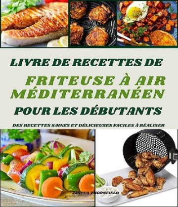 Livre de recettes méditerranéennes sur la friteuse à air pour les débutants