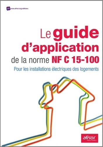 AFNOR, NORME NF C 15-100 - POUR LES INSTALLATIONS ÉLECTRIQUES DES LOGEMENTS