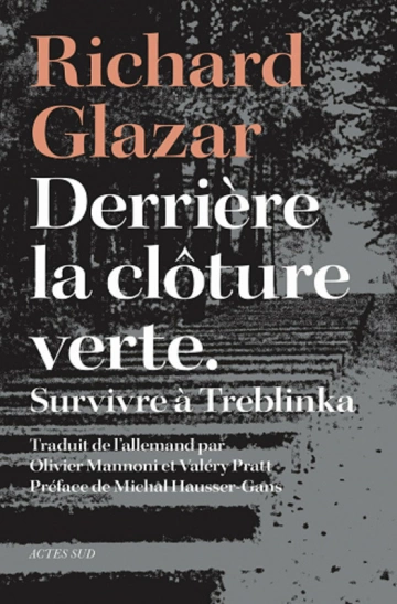 RICHARD GLAZAR - DERRIÈRE LA CLÔTURE VERTE - SURVIVRE À TREBLINKA