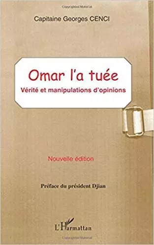 Capitaine Georges Cenci - OMAR L'A TUÉE: Vérité et manipulations d'opinions