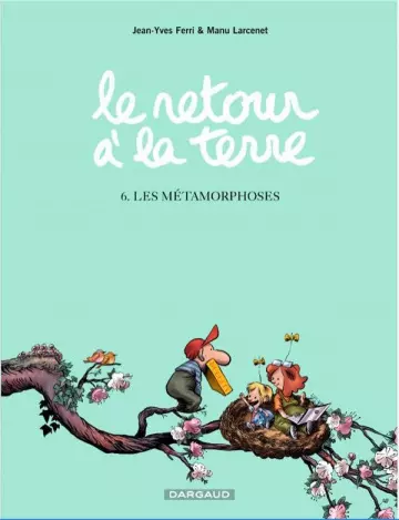 LE RETOUR À LA TERRE - LES MÉTAMORPHOSES - TOME 6