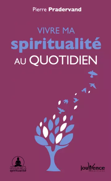 PIERRE PRADERVAND - VIVRE MA SPIRITUALITÉ AU QUOTIDIEN