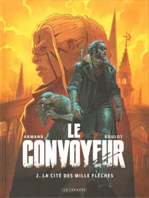 LE CONVOYEUR - T02 - LA CITE DES MILLE FLECHES