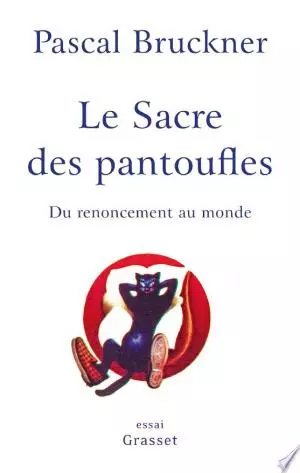 Le sacre des pantoufles Pascal Bruckner