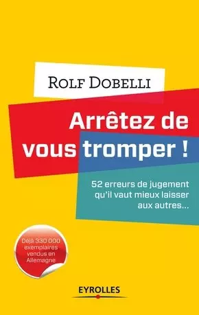 Arretez de vous tromper ; 52 erreurs de jugement qu'il vaut mieux laisser aux autres...