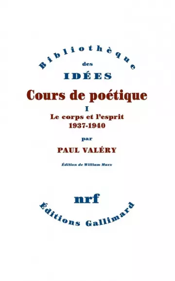 Cours de poétique Tome 1 : Le corps et l'esprit : 1937-1940