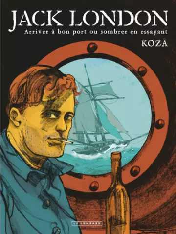 JACK LONDON (KOZA) ARRIVER À BON PORT OU SOMBRER EN ESSAYANT