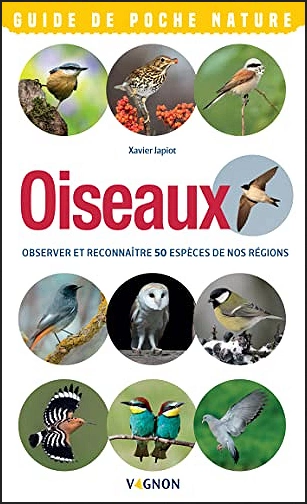 OISEAUX • OBSERVER ET RECONNAÎTRE 50 ESPÈCES DE NOS RÉGIONS