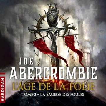 L'Âge de la folie 3 - La Sagesse des foules Joe Abercrombie