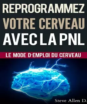 Reprogrammez votre cerveau avec la PNL