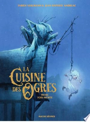 La Cuisine des Ogres - Tome 1 - Trois-fois-morte