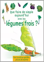 Que faire de simple aujourd’hui avec les légumes frais ?