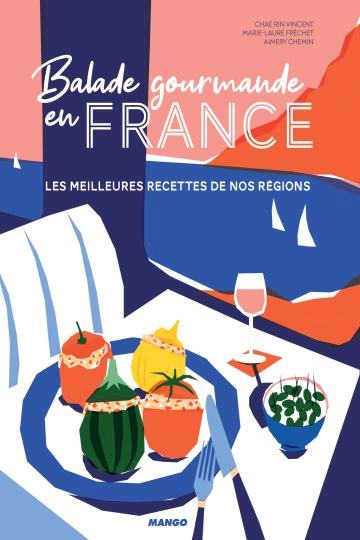 Balade gourmande en France.les meilleures recettes de nos régions