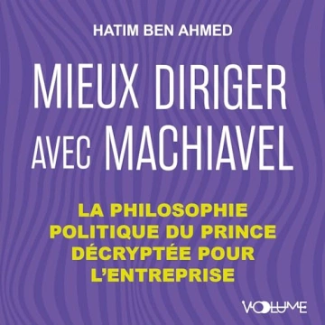 Mieux diriger avec Machiavel Hatim Ben Ahmed